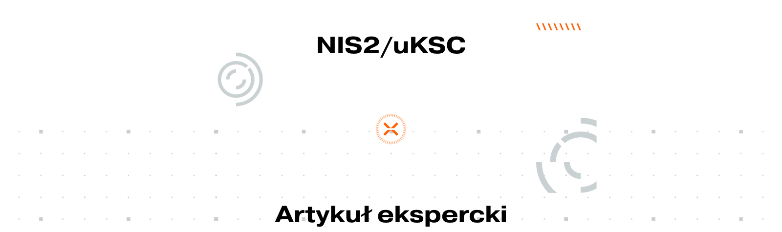 NIS2 i uKSC 2027: jak przygotować organizację do wdrożenia obowiązków przed 3 kwietnia 2027 roku?